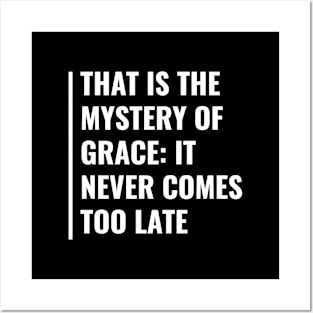 Grace Never Comes Too Late. Grace Quote Posters and Art